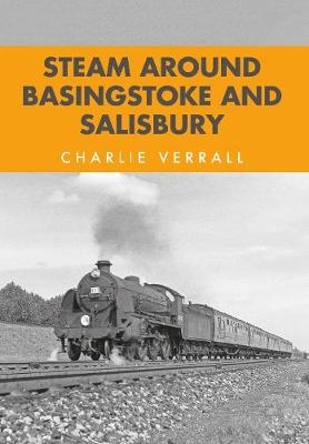 Steam Around Basingstoke and Salisbury - Charlie Verrall