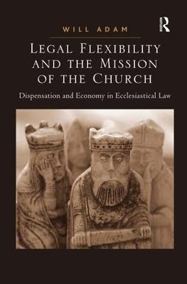 Legal Flexibility and the Mission of the Church - Will Adam