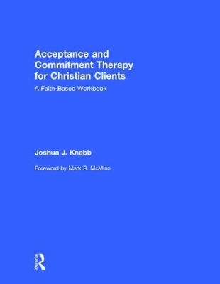 Acceptance and Commitment Therapy for Christian Clients - Joshua J. Knabb