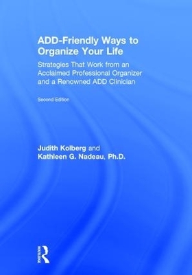 ADD-Friendly Ways to Organize Your Life - Judith Kolberg, Kathleen Nadeau