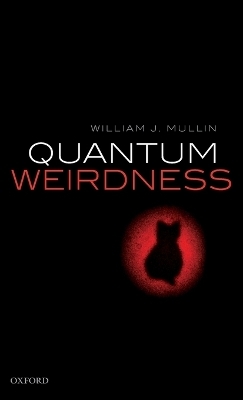 Quantum Weirdness - William J. Mullin