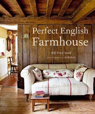 Perfect English Farmhouse - Ros Byam Shaw