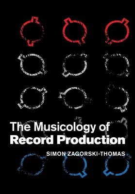 The Musicology of Record Production - Simon Zagorski-Thomas