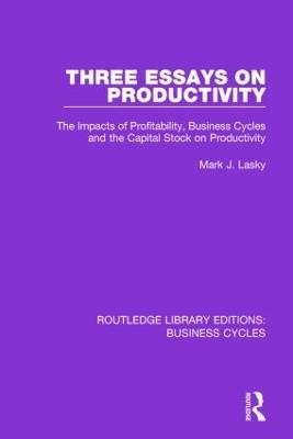 Three Essays on Productivity (RLE: Business Cycles) - Mark J. Lasky