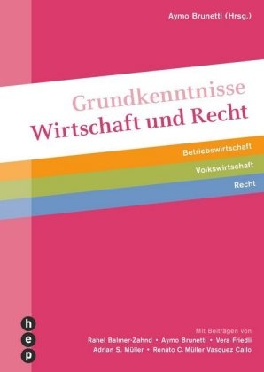 Grundkenntnisse Wirtschaft und Recht - Aymo Brunetti, Rahel Balmer-Zahnd, Vera Friedli, Adrian S. Müller, Renato C. Müller Vasquez Callo