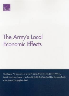 The Army's Local Economic Effects - Christopher M. Schnaubelt, Craig A. Bond, Frank Camm, Joshua Klimas, Beth E. Lachman