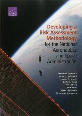 Developing a Risk Assessment Methodology for the National Aeronautics and Space Administration - Daniel M. Gerstein, James G. Kallimani, Lauren A. Mayer, Lelia Meshkat, Jan Osburg