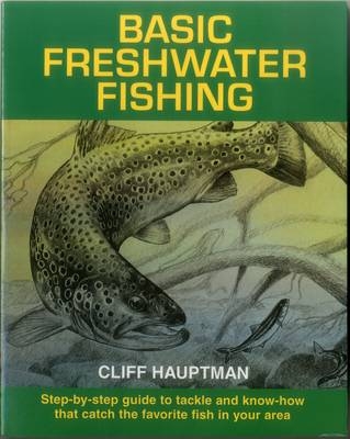 Basic Freshwater Fishing - Cliff Hauptman