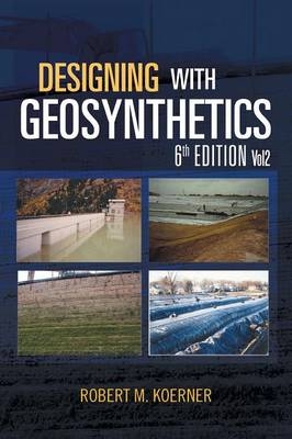 Designing with Geosynthetics - 6th Edition; Vol2 - Robert M Koerner