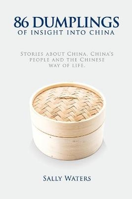 86 Dumplings of Insight into China - Sally Waters