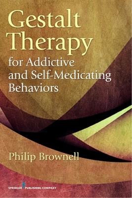 Gestalt Therapy for Addictive and Self-Medicating Behaviors - Philip Brownell