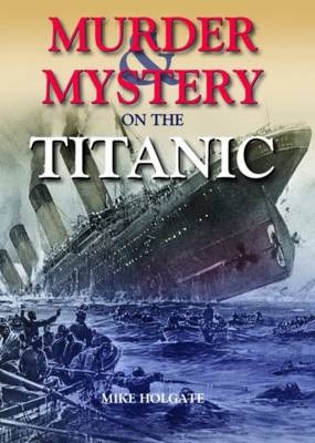 Murder & Mystery on the Titanic - Mike Holgate