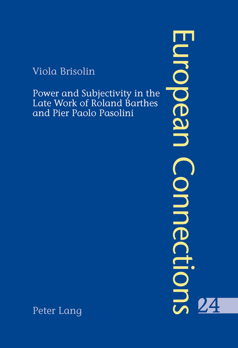 Power and Subjectivity in the Late Work of Roland Barthes and Pier Paolo Pasolini - Viola Brisolin