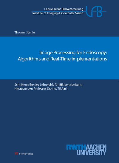 Image Processing for Endoscopy:  Image Processing for Endoscopy: Algorithms and Real-Time Implementations - Thomas Stehle