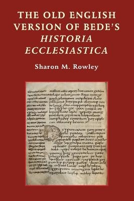 The Old English Version of Bede's Historia Ecclesiastica - Sharon M. Rowley