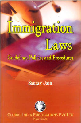 Immigration Laws: Guidelines, Policies and Procedures - Saurav Gupta