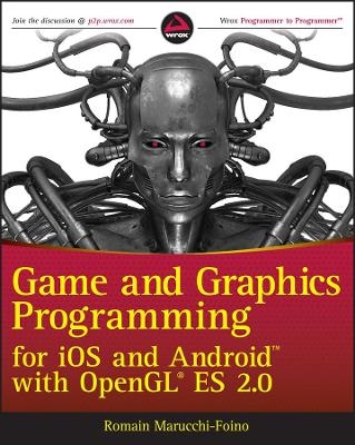 Game and Graphics Programming for iOS and Android with OpenGL ES 2.0 - Romain Marucchi-Foino