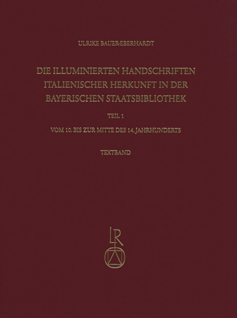 Die illuminierten Handschriften italienischer Herkunft in der Bayerischen Staatsbibliothek - Ulrike Bauer-Eberhardt