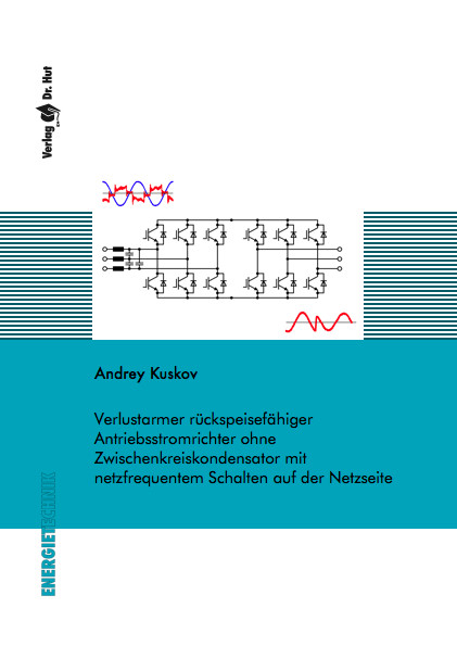 Verlustarmer rückspeisefähiger Antriebsstromrichter ohne Zwischenkreiskondensator mit netzfrequentem Schalten auf der Netzseite - Andrey Kuskov