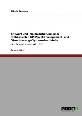 Entwurf und Implementierung einer webbasierten GIS-Projektmanagement- und Visualisierungs-Systemschnittstelle - Mirella Szymura