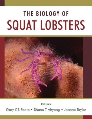 The Biology of Squat Lobsters - Gary C.B. Poore, Shane T. Ahyong