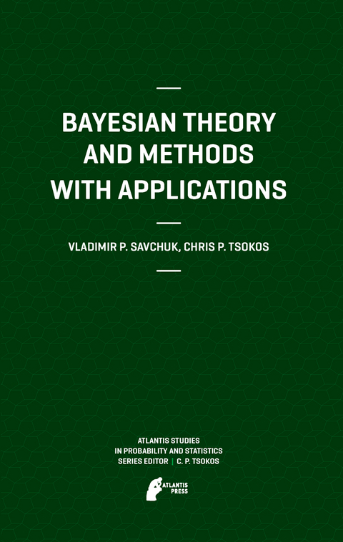 Bayesian Theory and Methods with Applications - Vladimir Savchuk, Chris P. Tsokos