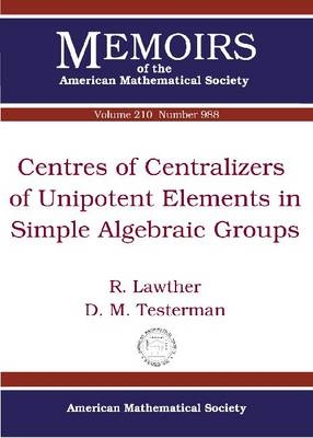 Centres of Centralizers of Unipotent Elements in Simple Algebraic Groups - R. Lawther, D. M. Testerman