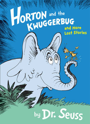 Horton and the Kwuggerbug and More Lost Stories - Dr. Seuss