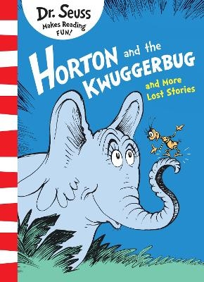 Horton and the Kwuggerbug and More Lost Stories - Dr. Seuss