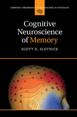 Cognitive Neuroscience of Memory - Scott D. Slotnick