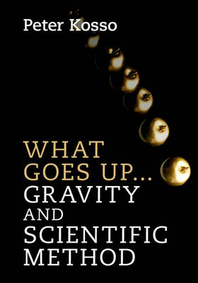 What Goes Up... Gravity and Scientific Method - Peter Kosso