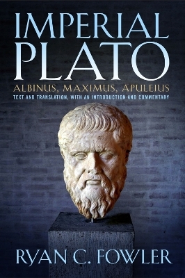 Imperial Plato: Albinus, Maximus, Apuleisus - Ryan C. Fowler