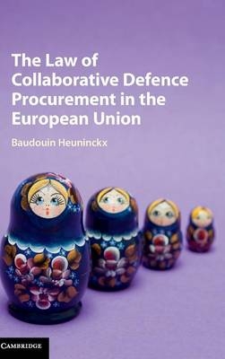 The Law of Collaborative Defence Procurement in the European Union - Baudouin Heuninckx