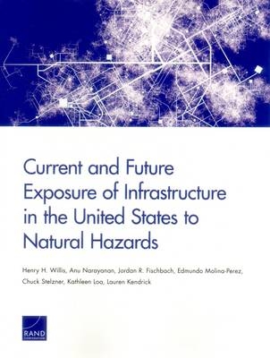 Current and Future Exposure of Infrastructure in the United States to Natural Hazards - Henry H. Willis, Anu Narayanan, Jordan R. Fischbach, Edmundo Molina-Perez, Chuck Stelzner