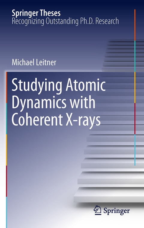 Studying Atomic Dynamics with Coherent X-rays - Michael Leitner