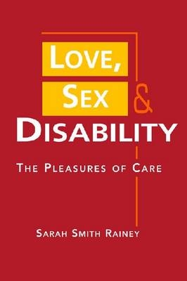 Love, Sex, and Disability - Sarah Smith Rainey