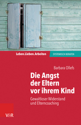 Die Angst der Eltern vor ihrem Kind -  Barbara Ollefs