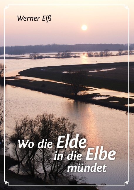 Wo die Elde in die Elbe mündet - Werner Elß