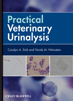 Practical Veterinary Urinalysis - Carolyn A. Sink, Nicole M. Weinstein