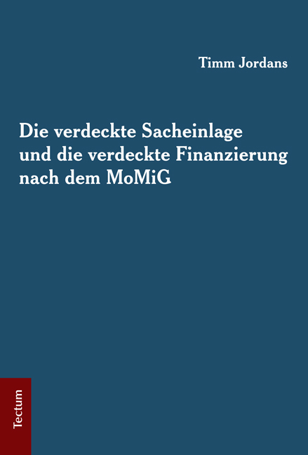 Die verdeckte Sacheinlage und die verdeckte Finanzierung nach dem MoMiG - Timm Jordans