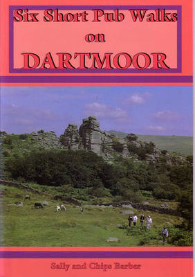 Six Short Pub Walks on Dartmoor - Sally Barber, Chips Barber