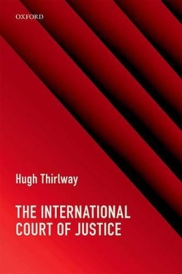 The International Court of Justice - Hugh Thirlway