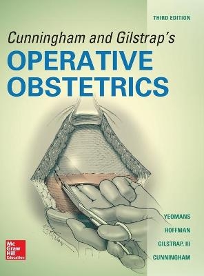 Cunningham and Gilstrap's Operative Obstetrics, Third Edition - Edward Yeomans, Barbara Hoffman, Larry Gilstrap, F. Gary Cunningham