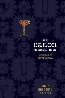 The Canon Cocktail Book - Jamie Boudreau, James O. Fraioli