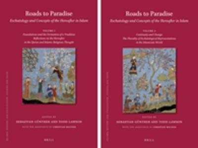 Roads to Paradise: Eschatology and Concepts of the Hereafter in Islam (2 vols.) - 