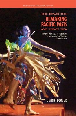 Remaking Pacific Pasts - Diana Looser