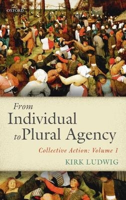 From Individual to Plural Agency - Kirk Ludwig