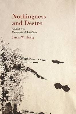 Nothingness and Desire - James W. Heisig