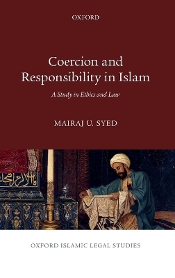 Coercion and Responsibility in Islam - Mairaj U. Syed