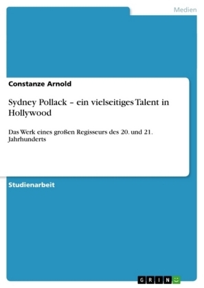 Sydney Pollack Â¿ ein vielseitiges Talent in Hollywood - Constanze Arnold